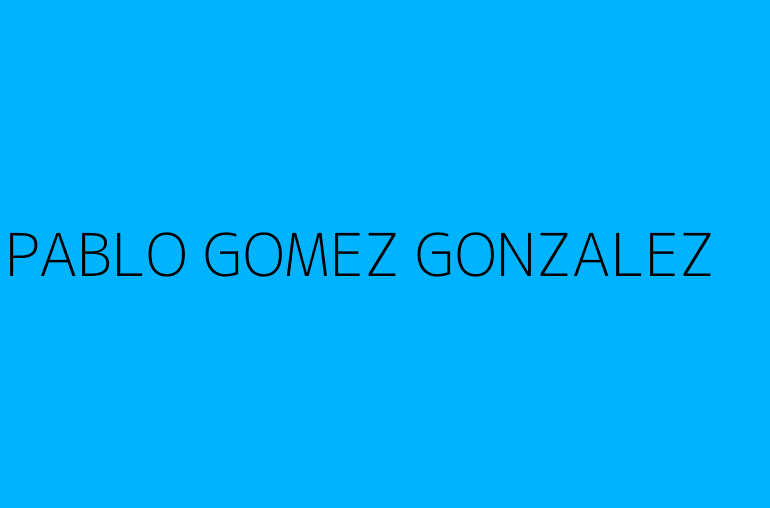 PABLO GOMEZ GONZALEZ